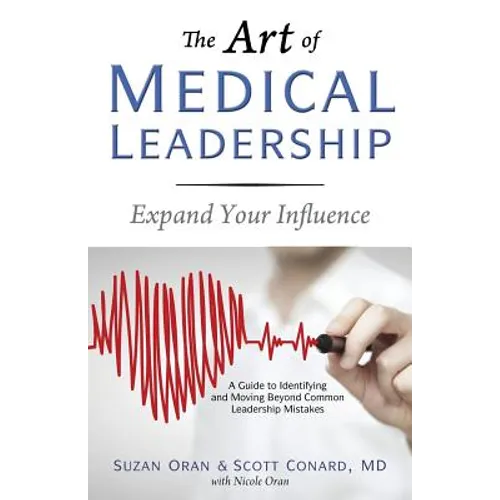 The Art of Medical Leadership: A Guide to Identifying and Moving Beyond Common Leadership Mistakes