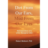 Dirt from our ears, Mud from our eyes: Retrospections of a white aboriginal elder