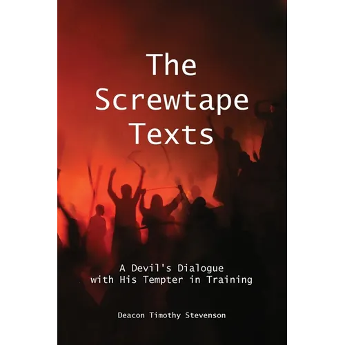The Screwtape Texts: A Devil's Dialogue with His Tempter in Training