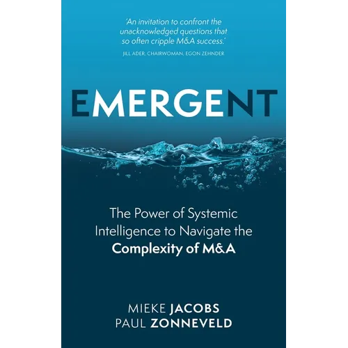 Emergent: The Power of Systemic Intelligence to Navigate the Complexity of M&A