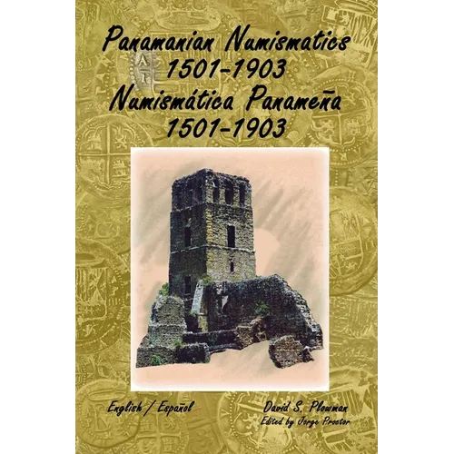 Panamanian Numismatics 1501-1903 Numismática Panameña 1501-1903