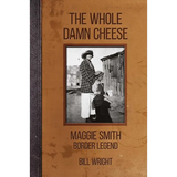 The Whole Damn Cheese: Maggie Smith, Border Legend