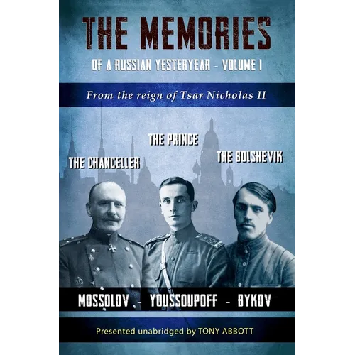 The Memories of a Russian Yesteryear - Volume I: From the reign of Tsar Nicholas II