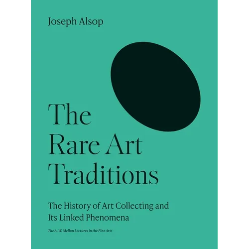 The Rare Art Traditions: The History of Art Collecting and Its Linked Phenomena
