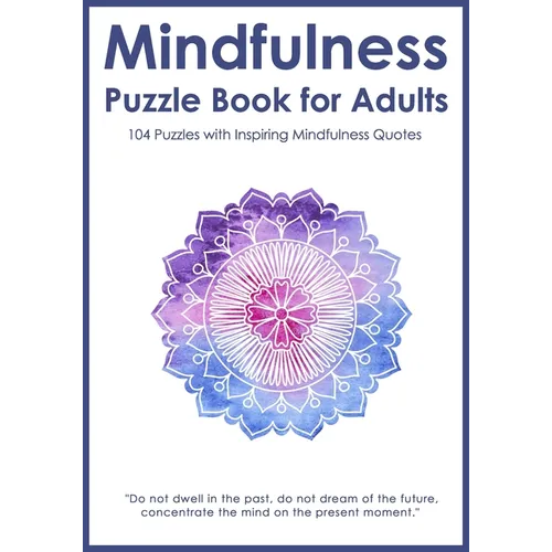 Mindfulness Puzzle Book for Adults: Mixed Activity Puzzlebook 104 Relaxing Puzzles with Inspiring Mindful Quotes (UK Version)