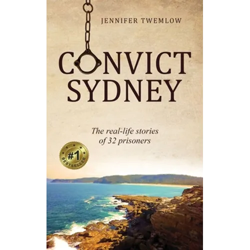 Convict Sydney: The real-life stories of 32 prisoners
