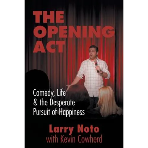 The Opening Act: Comedy, Life & the Desperate Pursuit of Happiness