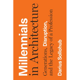 Millennials in Architecture: Generations, Disruption, and the Legacy of a Profession - Hardcover