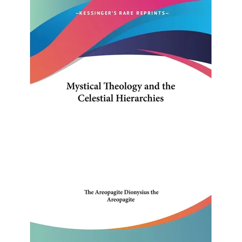 Mystical Theology and the Celestial Hierarchies