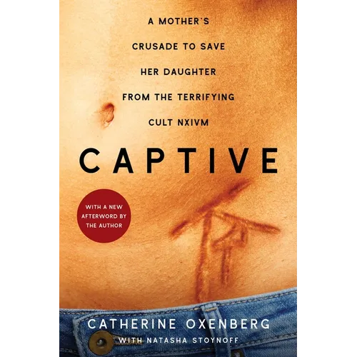 Captive: A Mother's Crusade to Save Her Daughter from the Terrifying Cult Nxivm