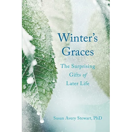 Winter's Graces: The Surprising Gifts of Later Life