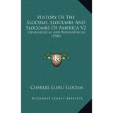 History Of The Slocums, Slocumbs And Slocombs Of America V2: Genealogical And Biographical (1908)