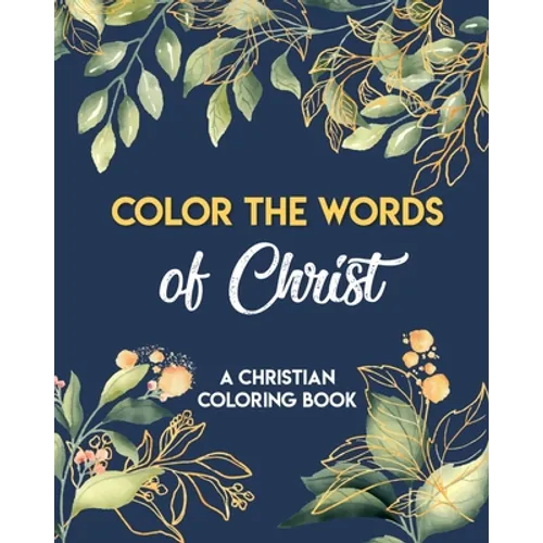 Color The Words Of Christ (A Christian Coloring Book): Coloring Book Christian