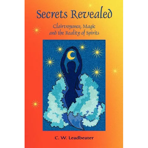 Secrets Revealed: Clairvoyance, Magic and the Reality of Spirits