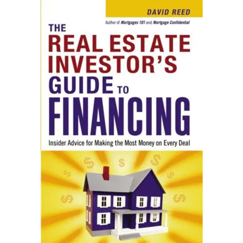 The Real Estate Investor's Guide to Financing: Insider Advice for Making the Most Money on Every Deal (Special)