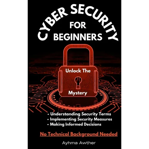 Cybersecurity For Beginners: Unlock the mystery