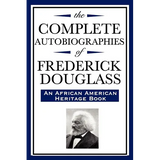 The Complete Autobiographies of Frederick Douglas (An African American Heritage Book)
