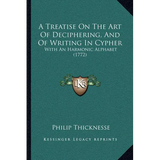 A Treatise On The Art Of Deciphering, And Of Writing In Cypher: With An Harmonic Alphabet (1772)