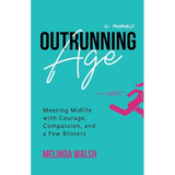 Outrunning Age: Meeting Midlife with Courage, Compassion, and a Few Blisters - Paperback