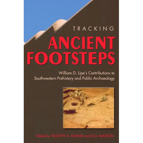 Tracking Ancient Footsteps: William D. Lipe's Contributions to Southwestern Prehistory and Public Archaeology