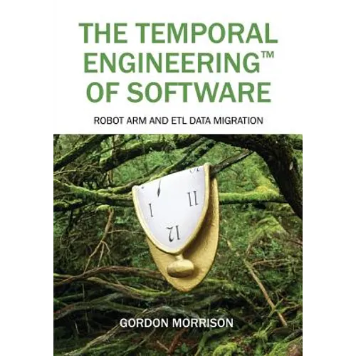 The Temporal Engineering(TM) of Software: Robot Arm and ETL Data Migration