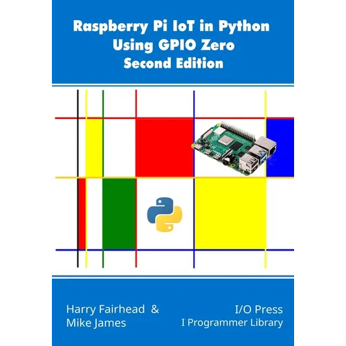 Raspberry Pi IoT In Python Using GPIO Zero, 2nd Edition
