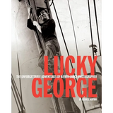 Lucky George: The Unforgettable Adventures of a Free-Lance Photographer - Paperback