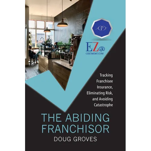 The Abiding Franchisor: Tracking franchisee insurance, eliminating risk, and avoiding catastrophe