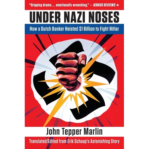 Under Nazi Noses: How a Dutch Banker Heisted $1 Billion to Fight Hitler