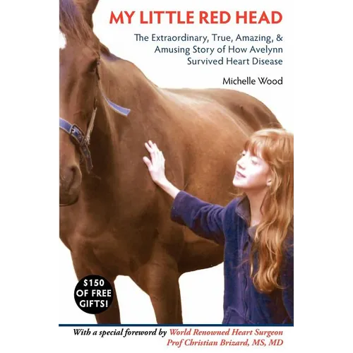 My Little Red Head: The Extraordinary, True, Amazing and Amusing Story of How Avelynn Survived Heart Disease.