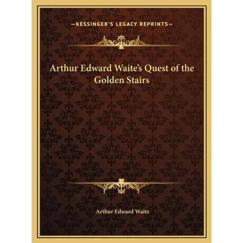 Arthur Edward Waite's Quest of the Golden Stairs