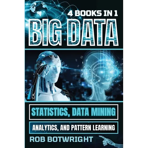 Big Data: Statistics, Data Mining, Analytics, And Pattern Learning