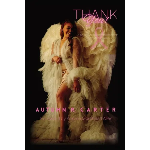 Thank you!: A 30-year Old's Stage 4 Breast Cancer Journey to Remission