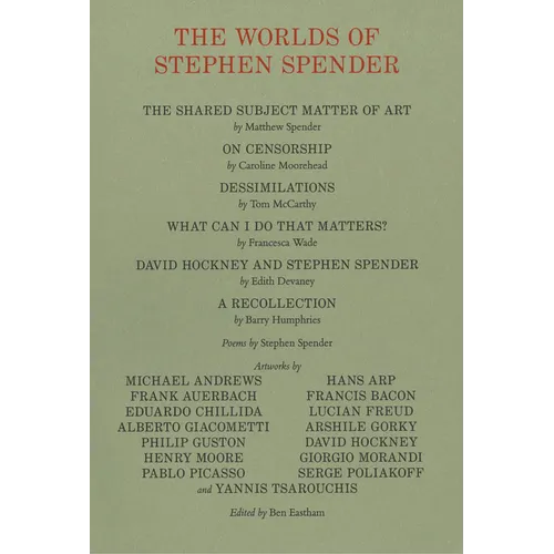 The Worlds of Stephen Spender: I Think Continually of Those Who Were Truly Great