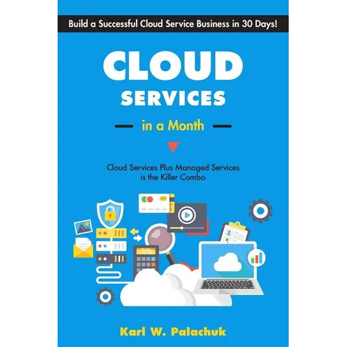 Cloud Services in a Month: Build a Successful Cloud Service Business in 30 Days
