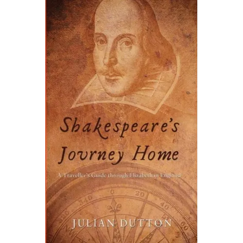 Shakespeare's Journey Home: a Traveller's Guide through Elizabethan England