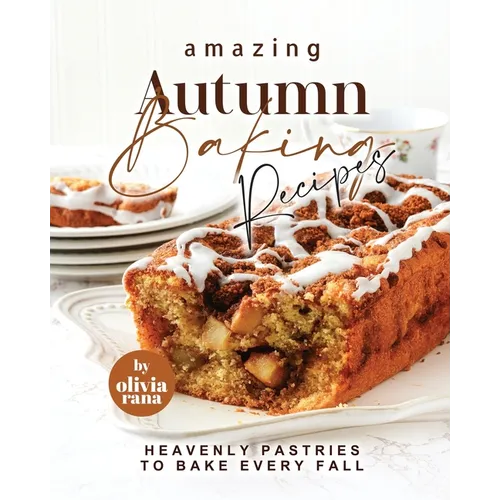 Amazing Autumn Baking Recipes: Heavenly Pastries to Bake Every Fall