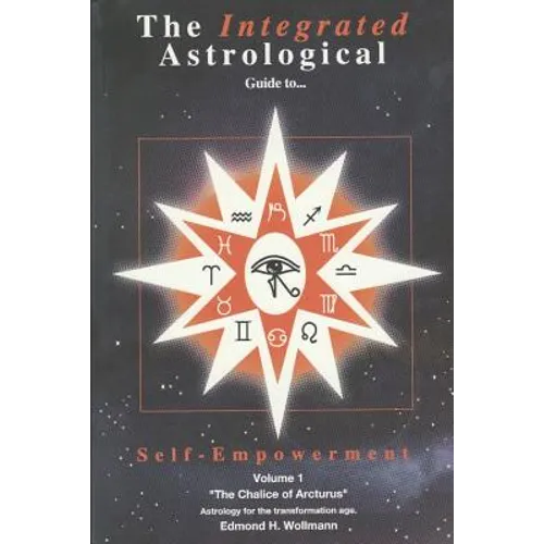 The Integrated Astrological Guide to Self Empowerment: The Chalice of Arcturus