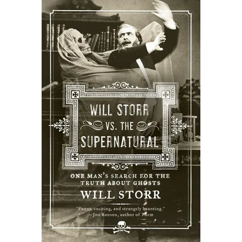 Will Storr vs. the Supernatural: One Man's Search for the Truth about Ghosts