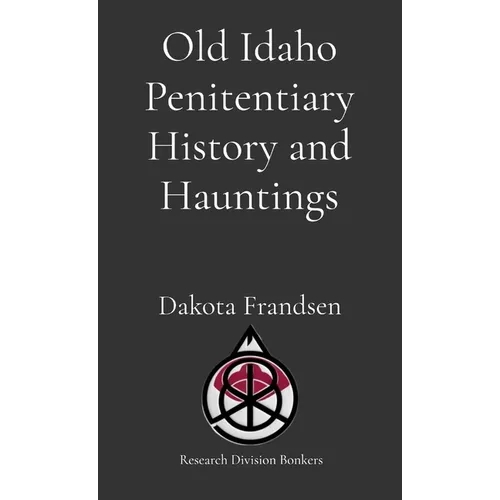 Old Idaho Penitentiary History and Hauntings