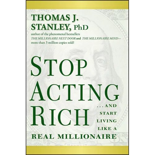 Stop Acting Rich... and Start Living Like a Real Millionaire
