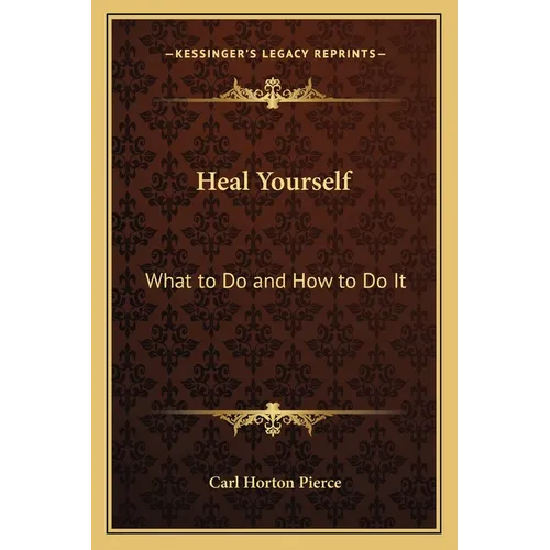 Heal Yourself: What to Do and How to Do It