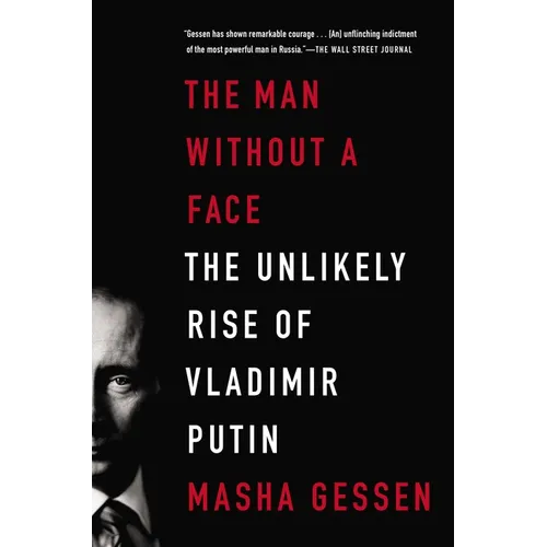 The Man Without a Face: The Unlikely Rise of Vladimir Putin