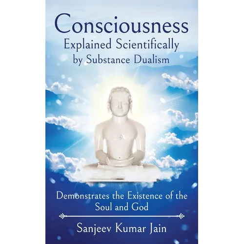 Consciousness Explained Scientifically by Substance Dualism: Demonstrates the Existence of the Soul and God
