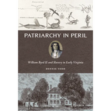 Patriarchy in Peril: William Byrd II and Slavery in Early Virginia - Hardcover