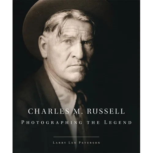 Charles M. Russell: Photographing the Legend Volume 15