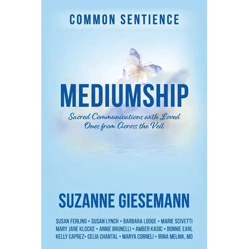 Mediumship: Sacred Communications with Loved Ones from Across the Veil