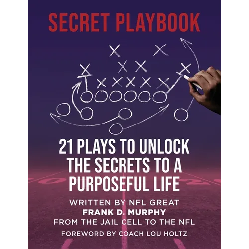 The Secret Playbook: 21 Plays to Unlock the Secrets to a Purposeful Life