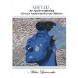 Gifted: Art Quilts Featuring African Amercan History Makers