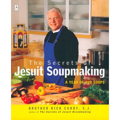 The Secrets of Jesuit Soupmaking: A Year of Our Soups